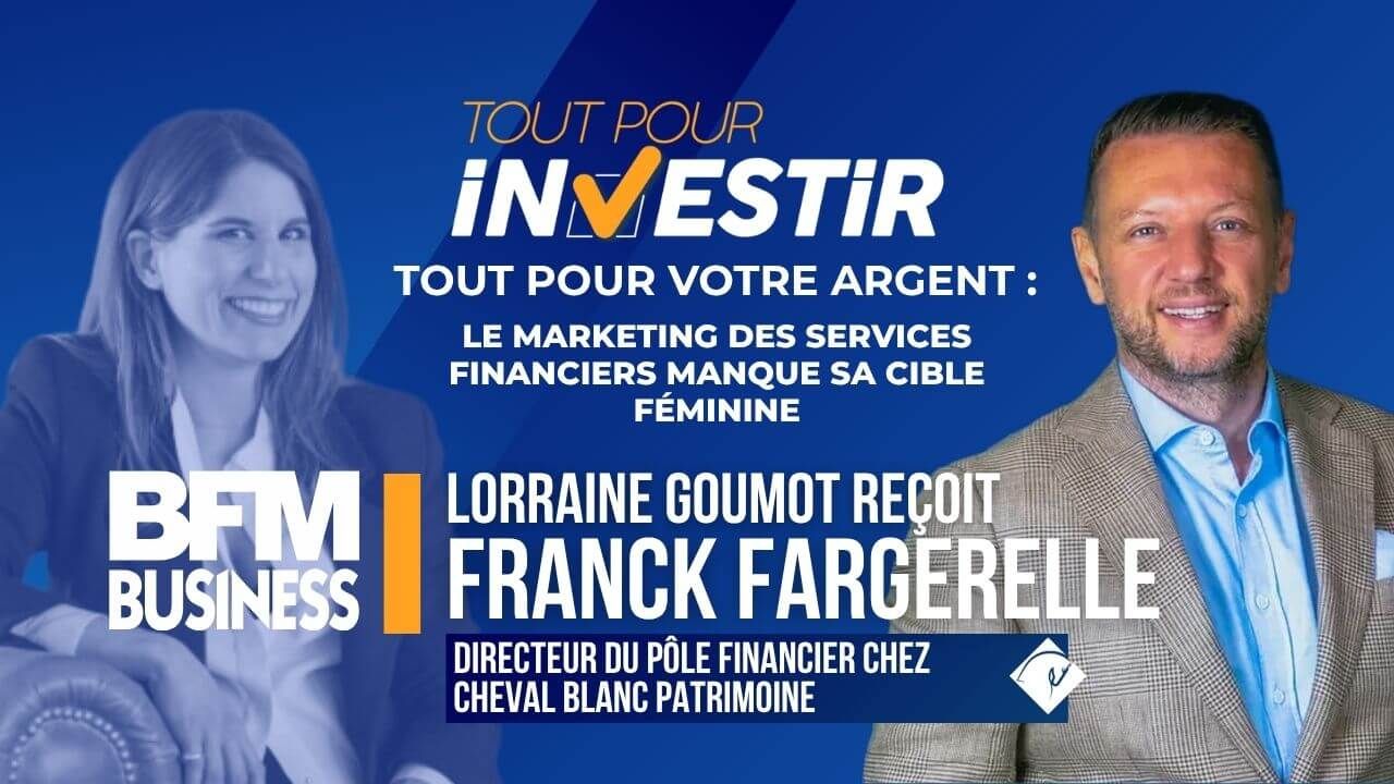 Tout pour votre argent: Le marketing des services financiers manque sa cible féminine (Franck Fargerelle) - Cheval Blanc Patrimoine