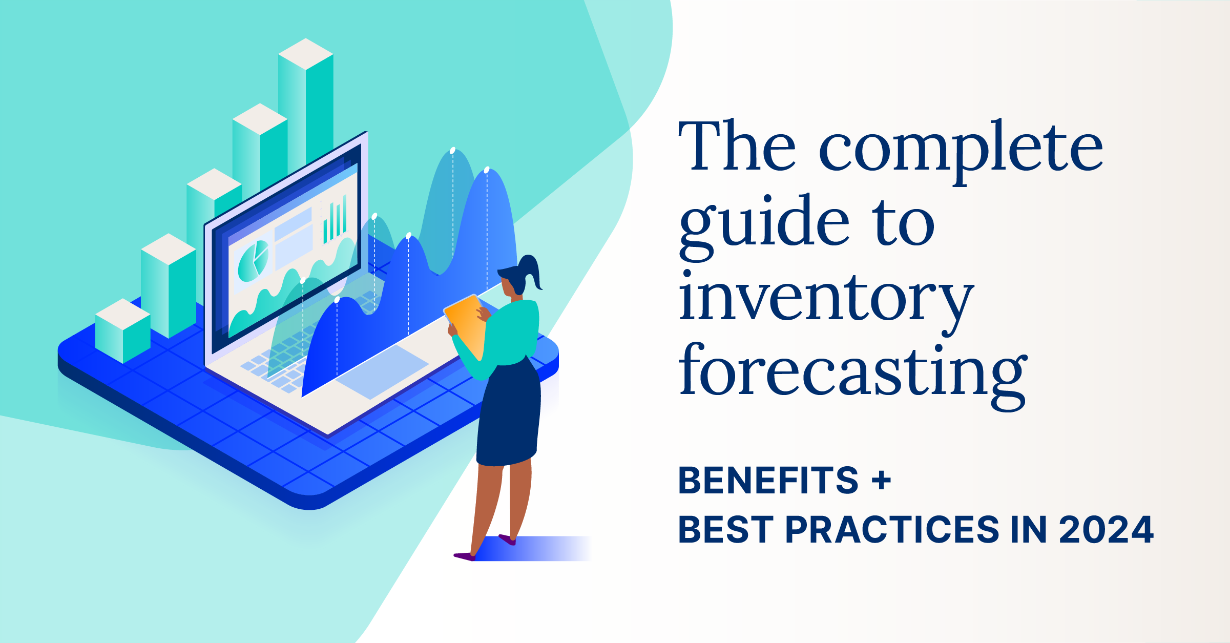 The complete guide to inventory forecasting: Benefits + best practices in 2024