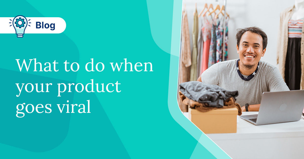 What To Do When Products Go Viral