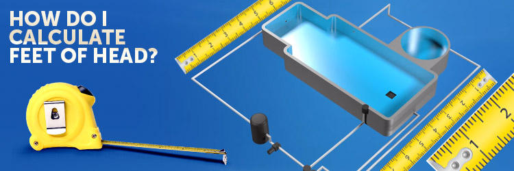 How Do I Calculate Feet of Head for My Pool?