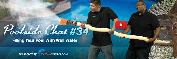Poolside Chat Episode #34: Filling Your Pool With Well Water