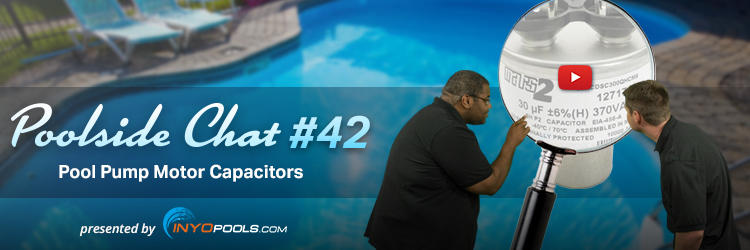 Poolside Chat Episode #42: Pool Pump Motor Capacitor