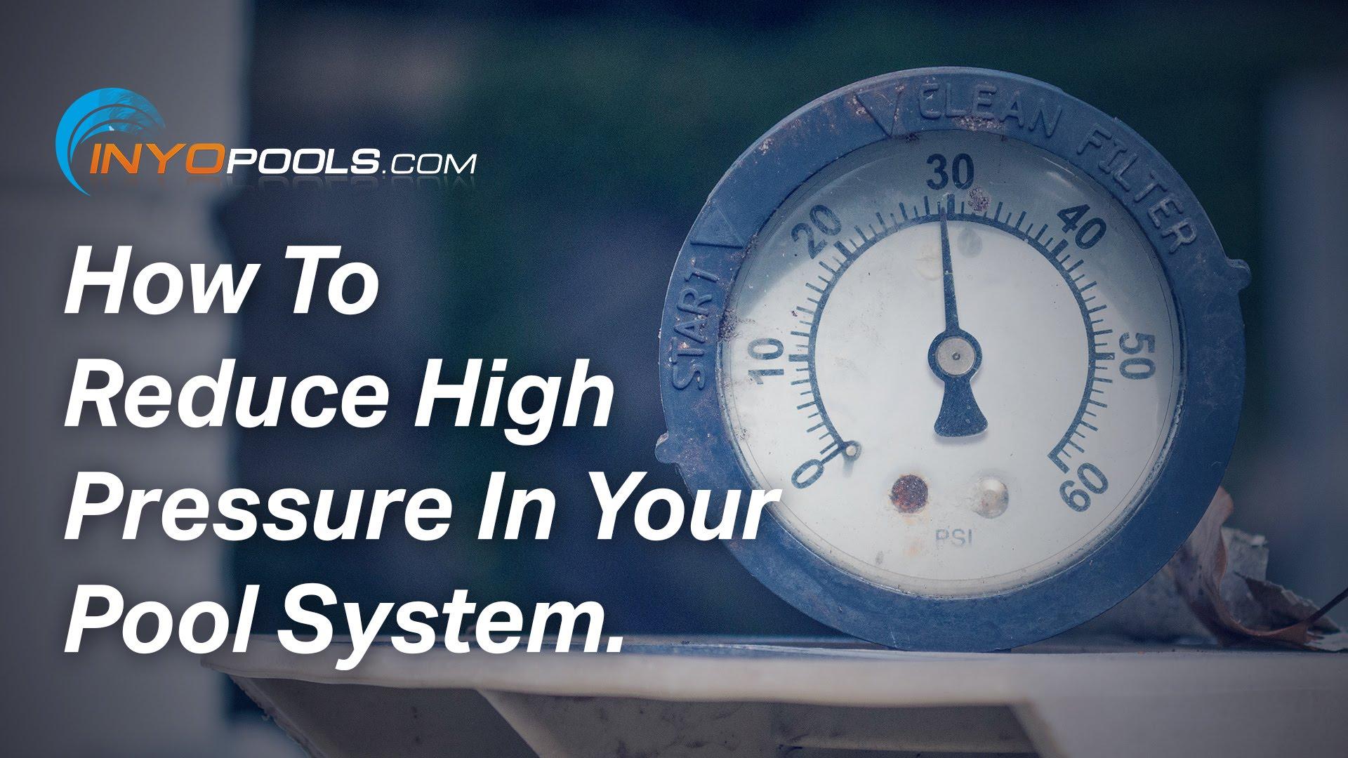 Reducing High Pressure In Your Pool System
