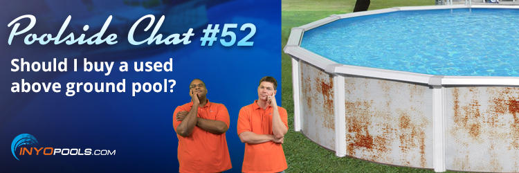 PSC Ep. 52: Should I buy a used above ground pool?