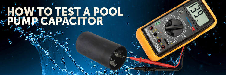How to Troubleshoot Pool Pump Run & Start Capacitors