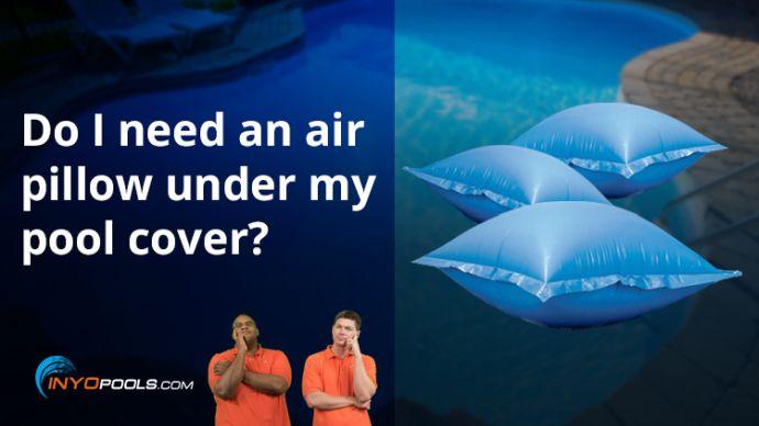 Do I need an air pillow under my pool cover?