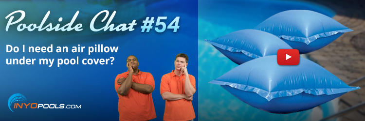 PSC Ep. 54: Do I need an air pillow under my pool cover?