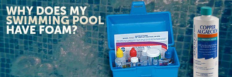 Why Does My Swimming Pool Have Foam?