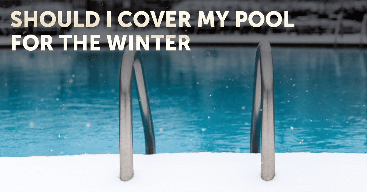 Should I cover My Pool for the Winter?