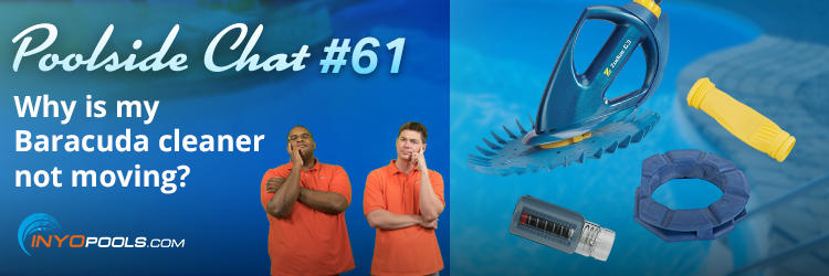 PSC Ep. 61: Why Is My Baracuda Pool Cleaner Not Moving?