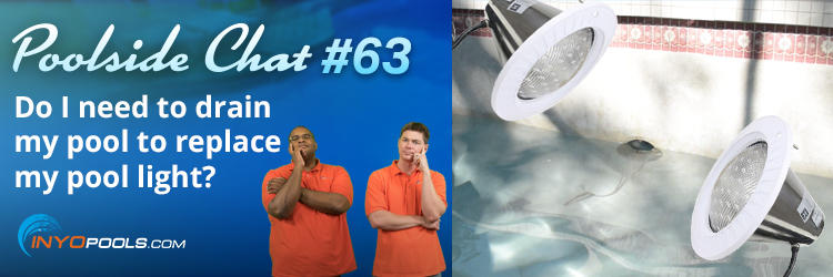 PSC Ep. 63: Do I need to drain my pool to replace my pool light?