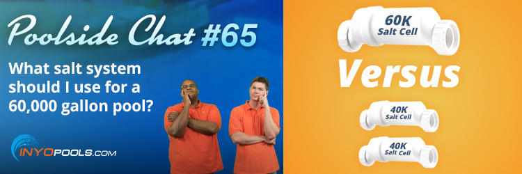 PSC Ep. 65: What salt system should I use for a 60,000 gallon pool?