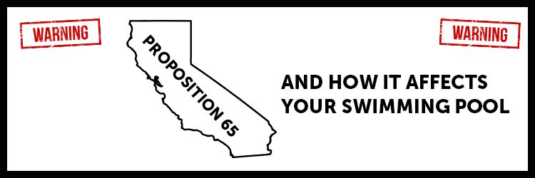 Proposition 65 And How It Affects Your Swimming Pool
