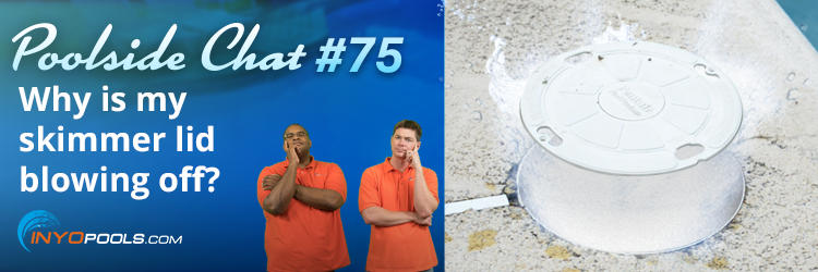 PSC Ep. 75: Why is my skimmer lid blowing off?