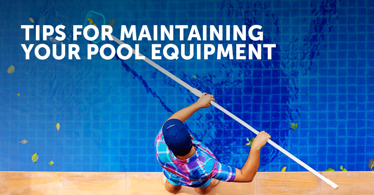 Tips For Maintaining Your Pool Equipment