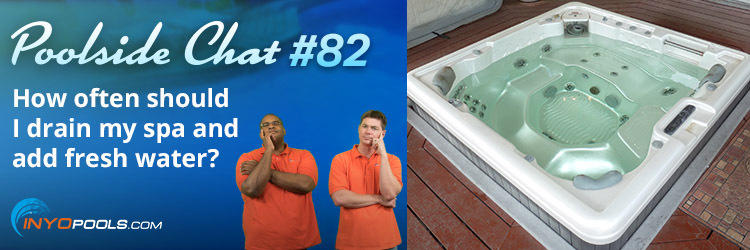 PSC Ep. 82: How often should I drain my spa and add fresh water?