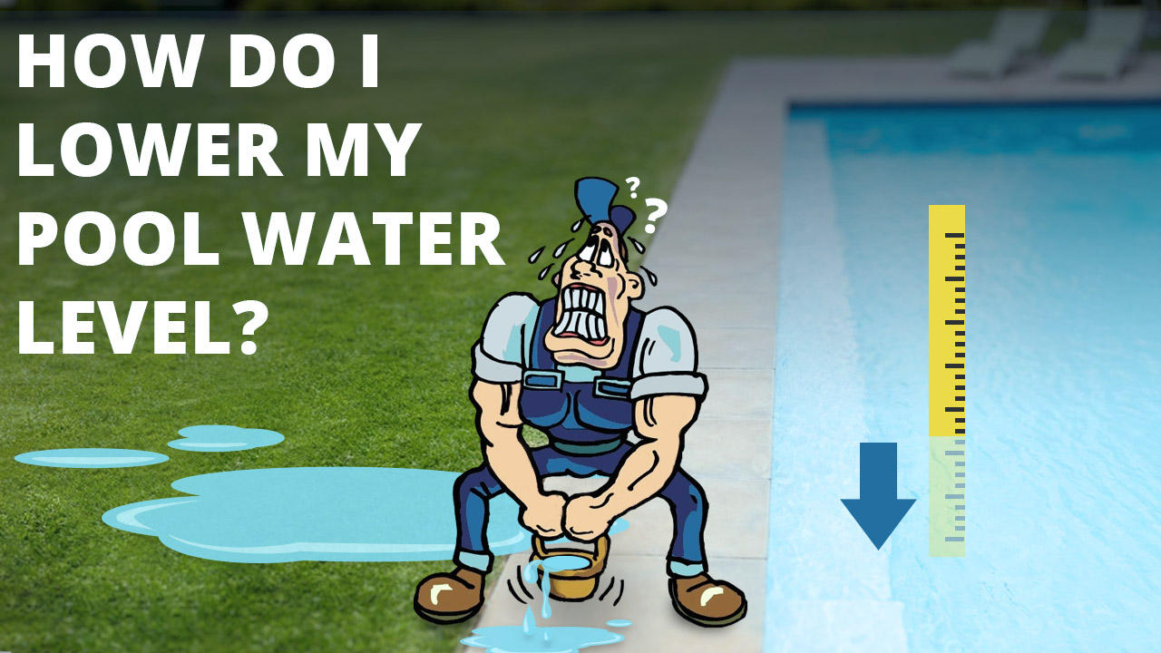 How Do I Lower My Pool Water Level?