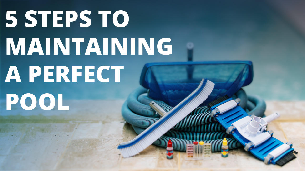 5 Steps To Maintaining A Perfect Pool