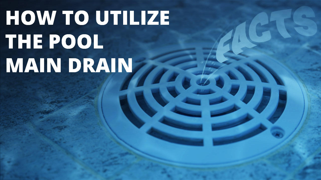 How To Utilize The Pool Main Drain