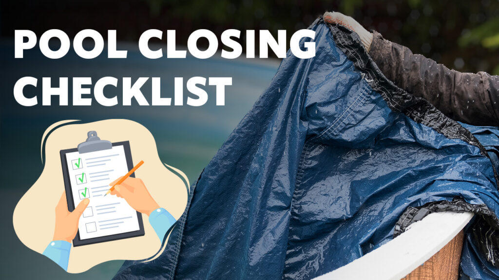 How to Close Your Pool for Winter: Essential Checklist