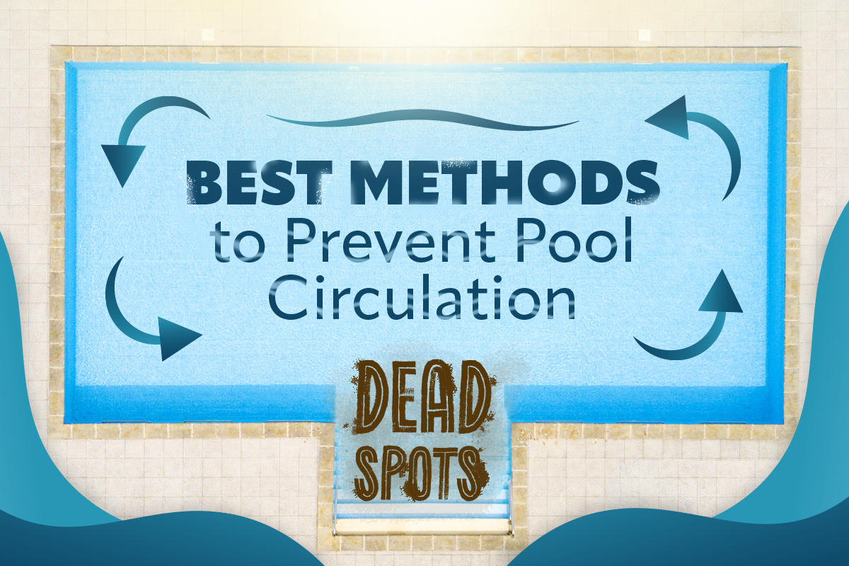 Best Methods to Prevent Pool Circulation Dead Spots