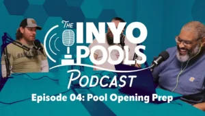 The INYOPools Podcast - Episode 4 - Pool Opening Prep