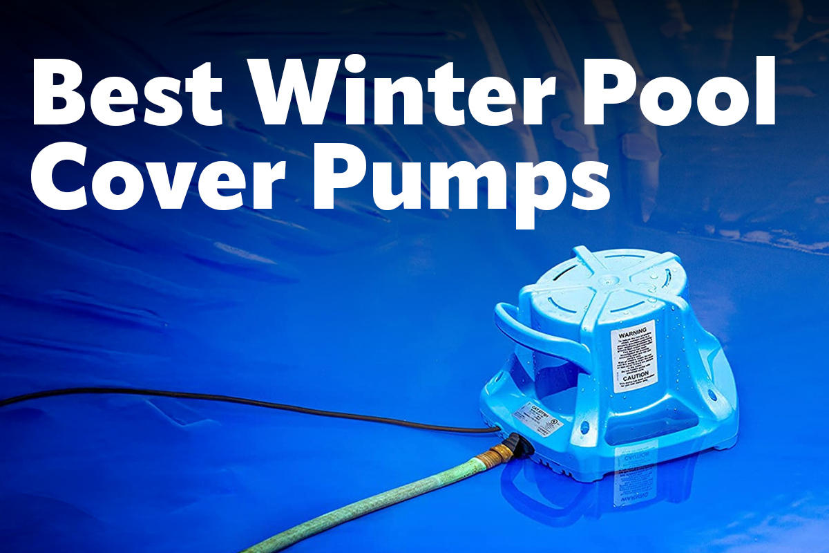 Best Winter Pool Cover Pumps for Easy Water Removal