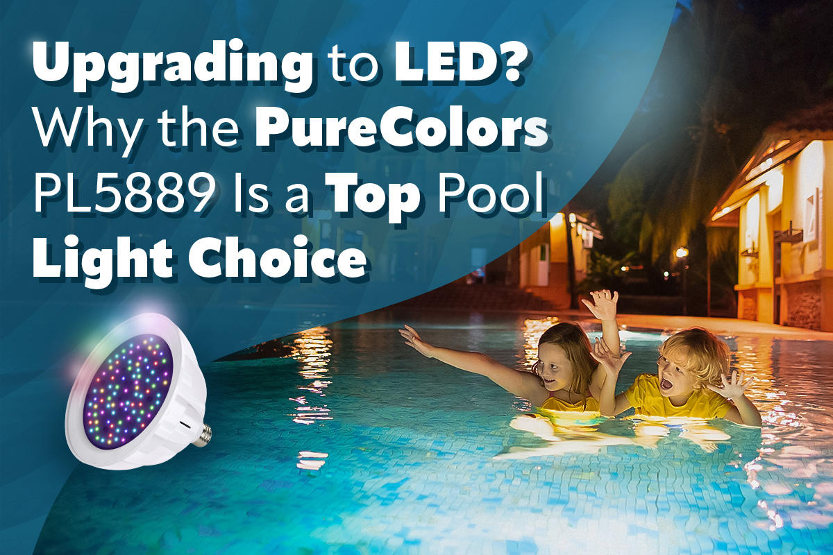 Upgrading to LED? Why the PureColors PL5889 Is a Top Pool Light Choice