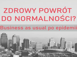 Zdrowy powrót do normalności? Business as usual po epidemii.