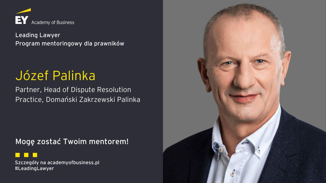Józef Palinka, ekspert w praktyce postępowań spornych DZP, który został mentorem w programie mentoringowym Leading Lawyer prowadzonym przez EY Academy of Business. 
