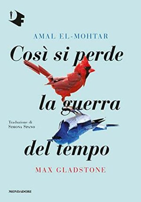 Ho finito "Così si perde la guerra del tempo" di Max Gladstone, Amal El-Mohtar