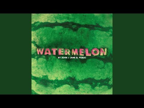 Stuck in my head: John + Jane Q. - Watermelon