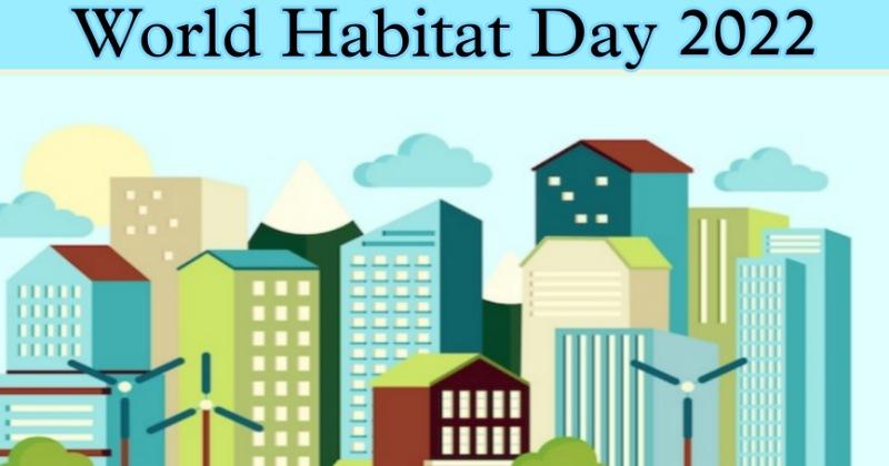 World Habitat Day 2022- विश्व पर्यावास दिवस का इतिहास, उद्देश्य एवं थीम