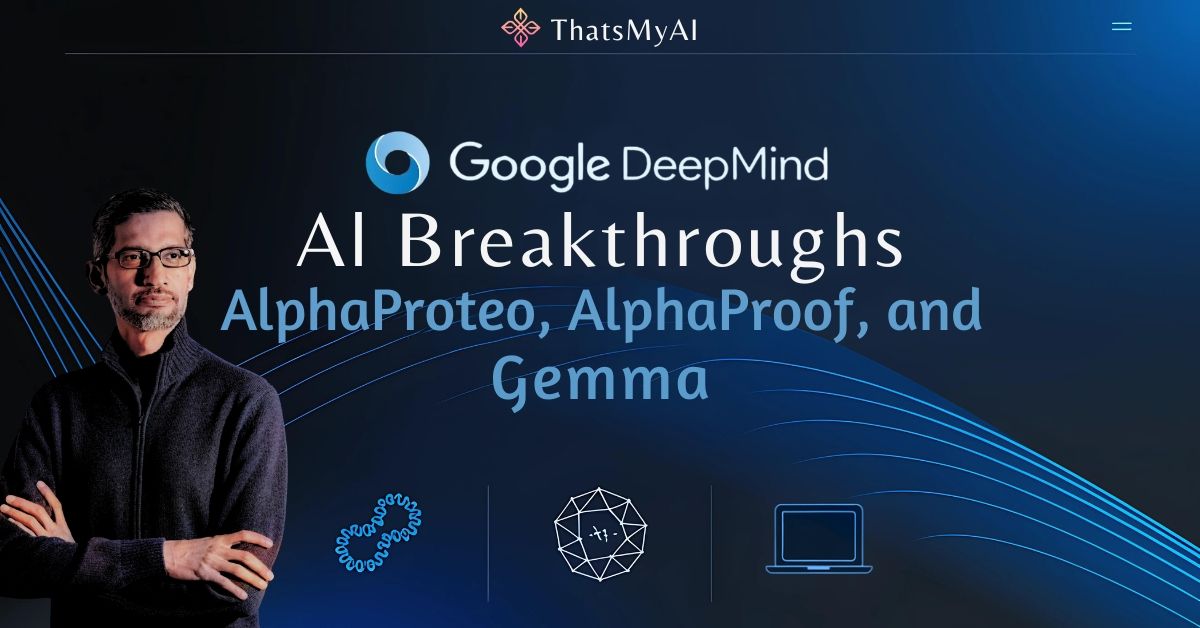 AlphaProteo, AlphaProof, and Gemma: Google DeepMind's AI Innovations | ThatsMyAI