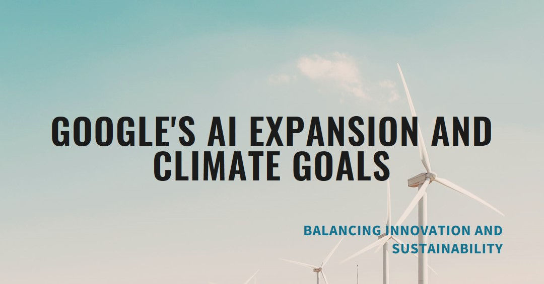 Google’s AI Expansion vs. Achieving Climate Goals: A Delicate Balancing Act | ThatsMyAI