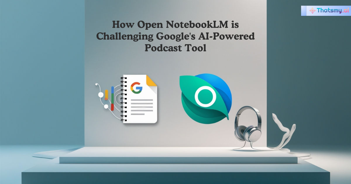 How Open NotebookLM is Challenging Google's AI-Powered Podcast Tool | ThatsMyAI