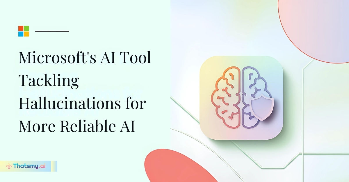 Microsoft's New AI Tool Tackles Hallucinations: A Step Towards Reliable AI | ThatsMyAI