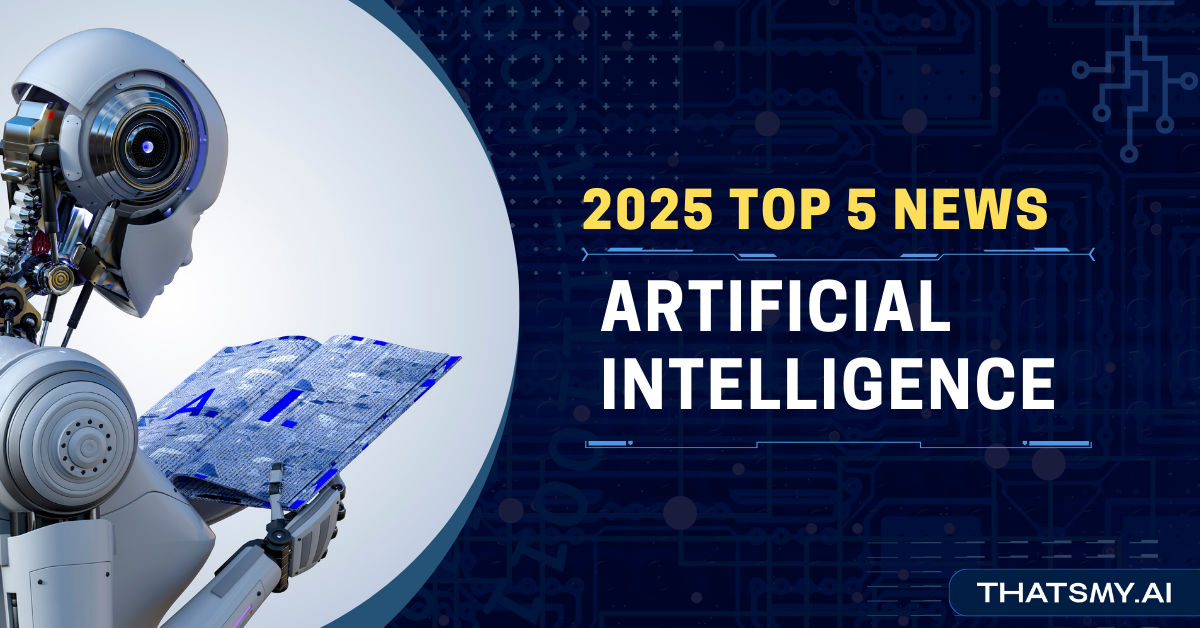 Your Weekly Rundown of the Top 5 AI News 2025