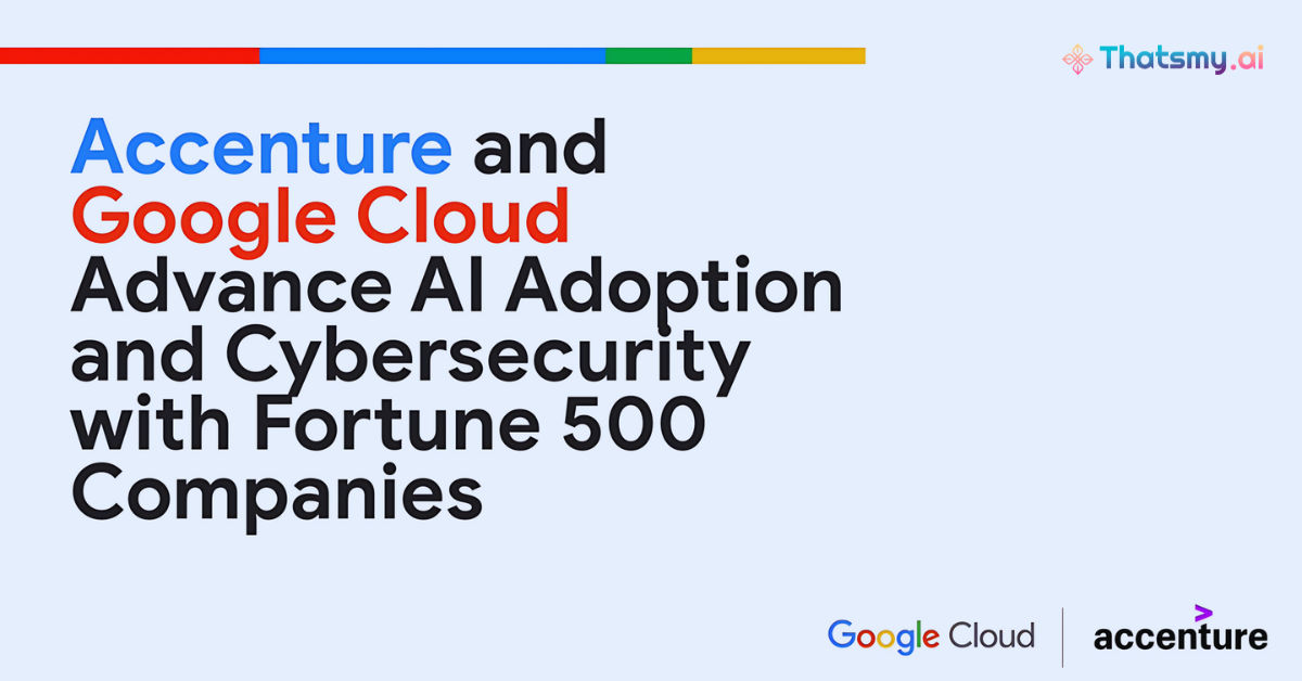 Accenture & Google Cloud Join Hands Advancing AI Adoption | ThatsMyAI