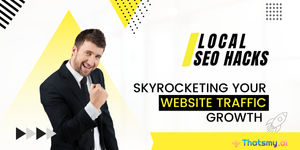 Local SEO Hacks: Skyrocketing Your Website Traffic Growth