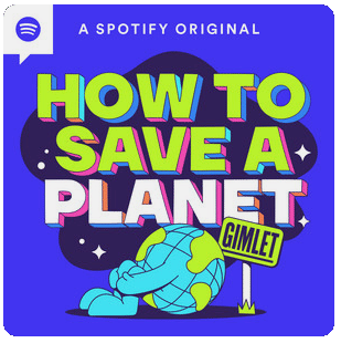 How to Save a Planet  by Alex Blumberg and Ayana Elizabeth Johnson