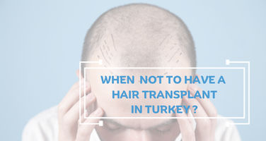 When NOT to Have a Hair Transplants in Turkey?