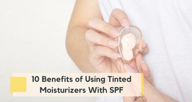 Top 10 Benefits of Using Tinted Moisturizer with SPF