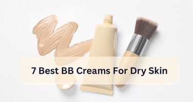7 Best BB Creams for Dry Skin