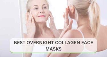 Best Collagen Face Masks for Overnight Use