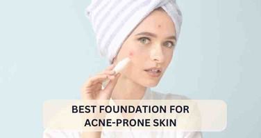 Top 5 Foundations for Acne-Prone Skin: Editor Favorites