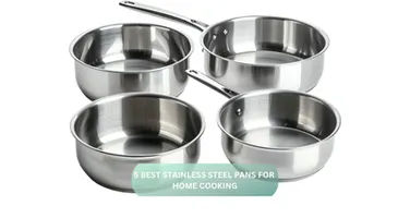 5 Best Stainless Steel Pans for Home Cooking