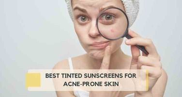 5 Best Tinted Sunscreens for Acne-Prone Skin (2026) - Editor Picks