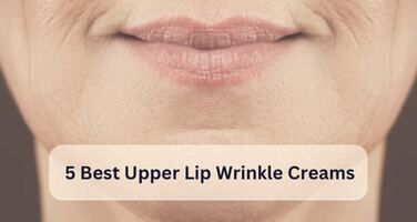 5 Best Upper Lip Creams for Wrinkles
