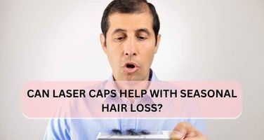Can Laser Caps Help with Seasonal Hair Loss? Addressing Fluctuations Throughout the Year